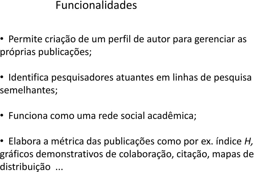 Funciona como uma rede social acadêmica; Elabora a métrica das publicações como por