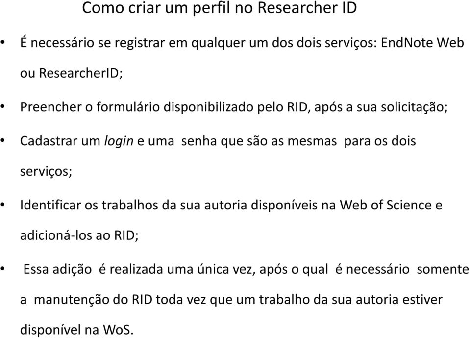 dois serviços; Identificar os trabalhos da sua autoria disponíveis na Web of Science e adicioná-los ao RID; Essa adição é