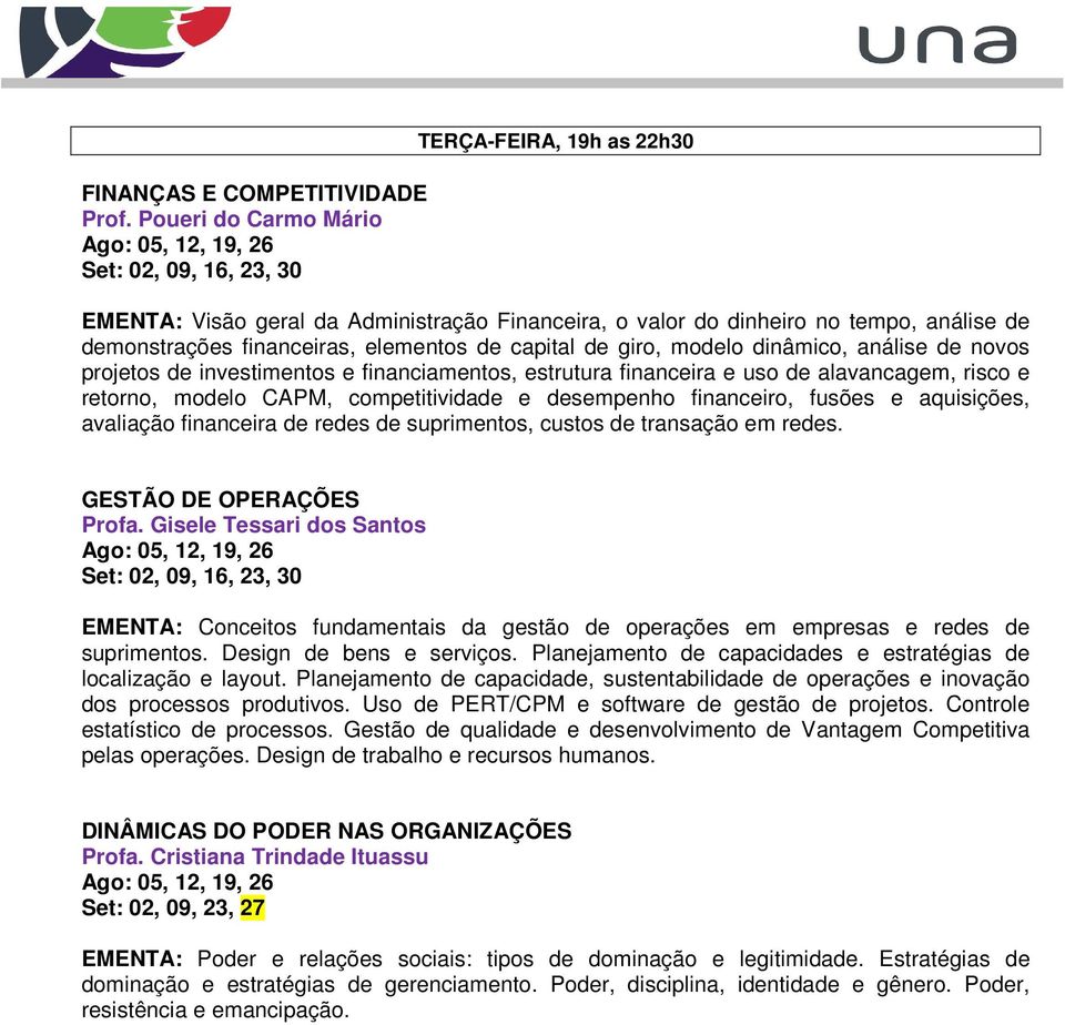 de capital de giro, modelo dinâmico, análise de novos projetos de investimentos e financiamentos, estrutura financeira e uso de alavancagem, risco e retorno, modelo CAPM, competitividade e desempenho