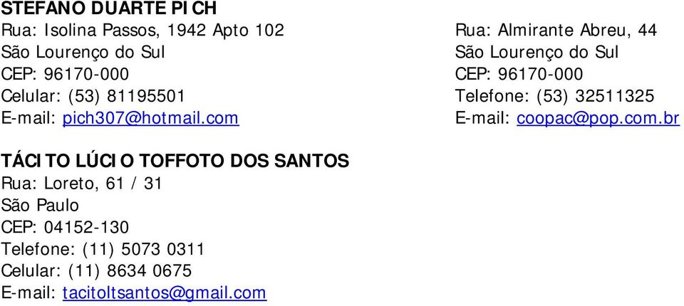 com Rua: Almirante Abreu, 44 São Lourenço do Sul Telefone: (53) 32511325 E-mail: coopac@pop.