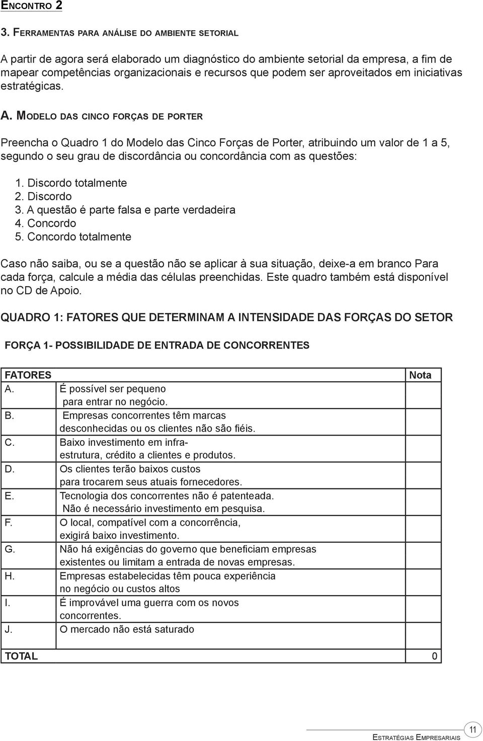 aproveitados em iniciativas estratégicas. A.