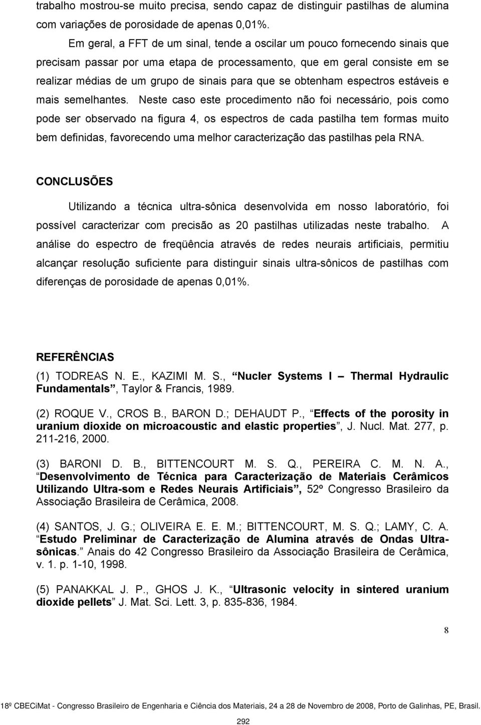 se obtenham espectros estáveis e mais semelhantes.