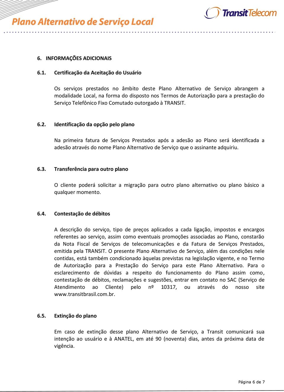 Serviço Telefônico Fixo Comutado outorgado à TRANSIT. 6.2.