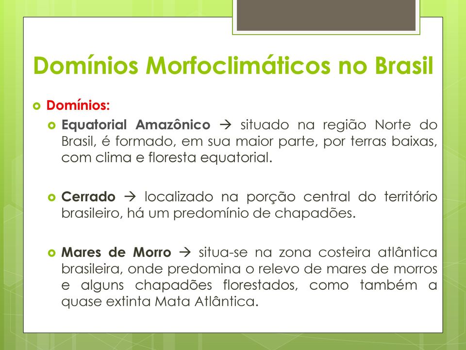 Cerrado localizado na porção central do território brasileiro, há um predomínio de chapadões.