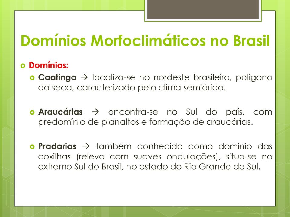 Araucárias encontra-se no Sul do país, com predomínio de planaltos e formação de araucárias.