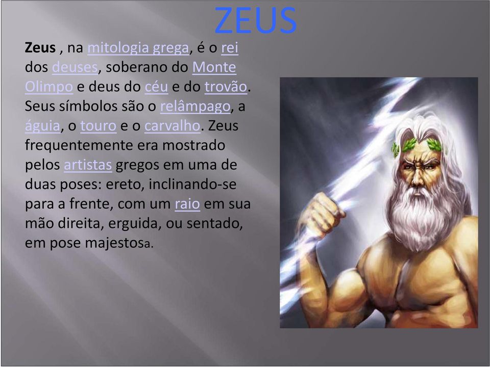 Zeus frequentemente era mostrado pelos artistasgregos em uma de duas poses: ereto,