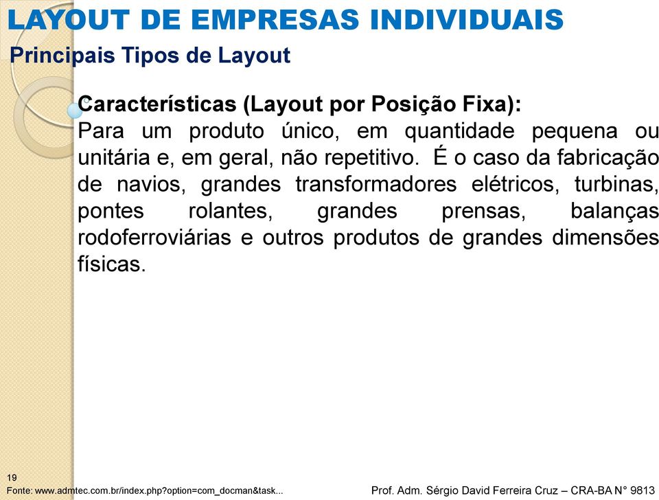 É o caso da fabricação de navios, grandes transformadores elétricos, turbinas, pontes