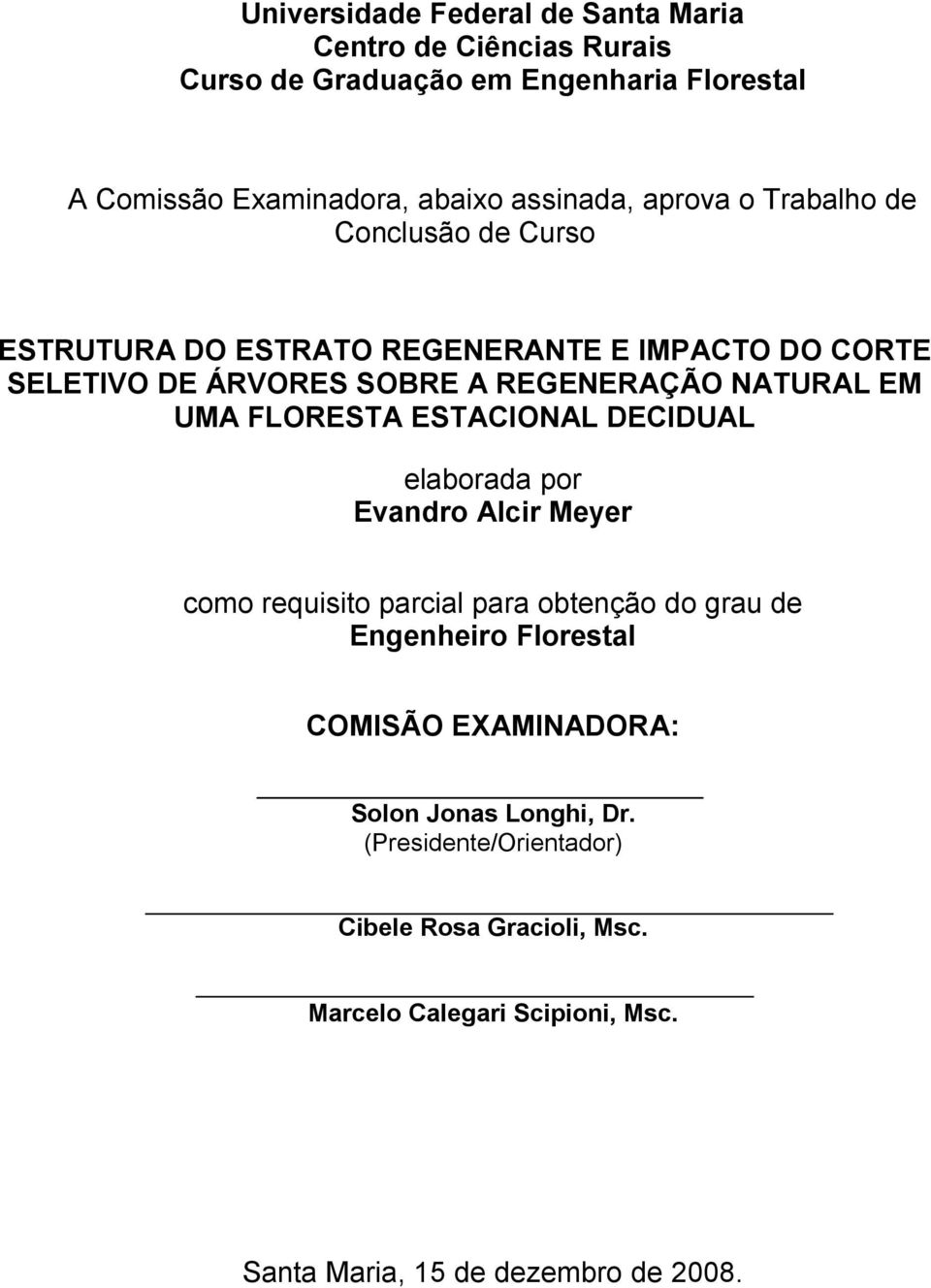 FLORESTA ESTACIONAL DECIDUAL elaborada por Evandro Alcir Meyer como requisito parcial para obtenção do grau de Engenheiro Florestal COMISÃO