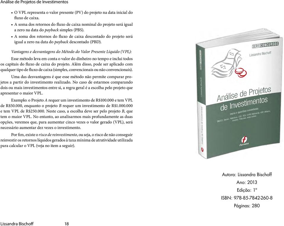 Vantagens e desvantagens do Método do Valor Presente Líquido (VPL): Esse método leva em conta o valor do dinheiro no tempo e inclui todos os capitais do fluxo de caixa do projeto.