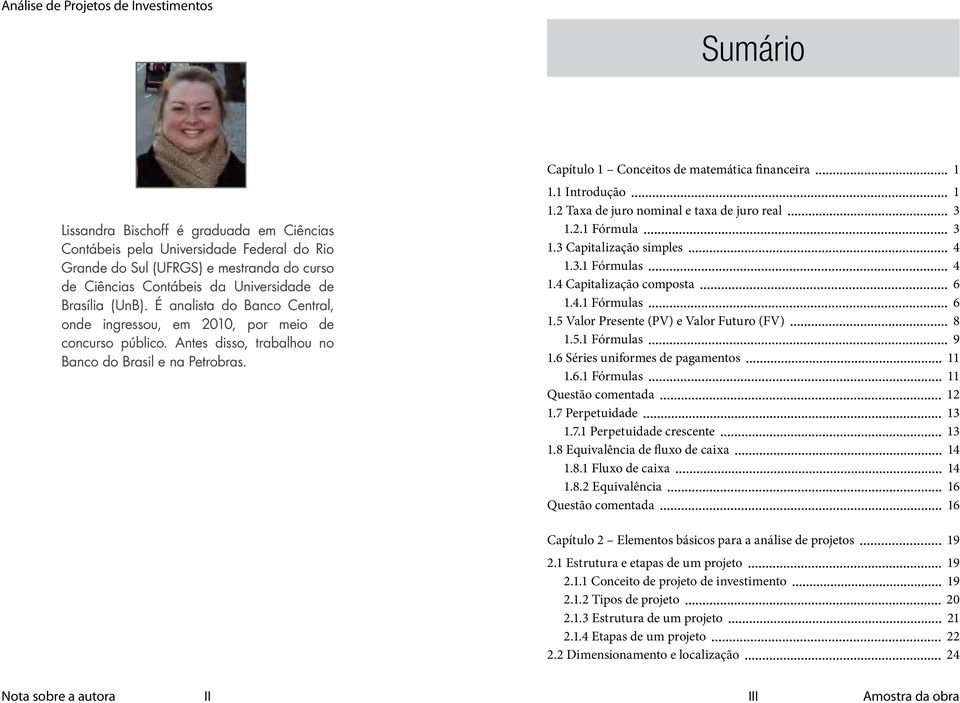 1 Introdução 1 1.2 Taxa de juro nominal e taxa de juro real 3 1.2.1 Fórmula 3 1.3 Capitalização simples 4 1.3.1 Fórmulas 4 1.4 Capitalização composta 6 1.4.1 Fórmulas 6 1.