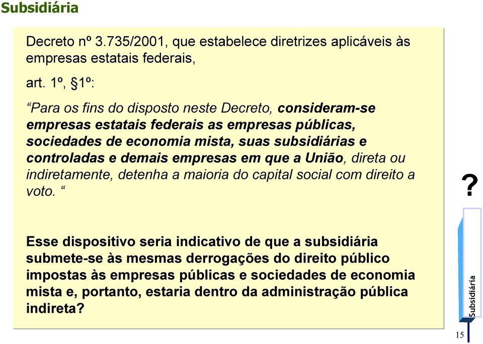 controladas e demais empresas em que a União, direta ou indiretamente, detenha a maioria do capital social com direito a voto.