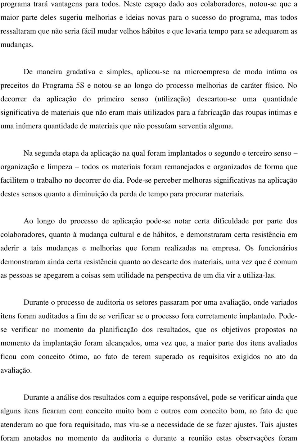 levaria tempo para se adequarem as mudanças.