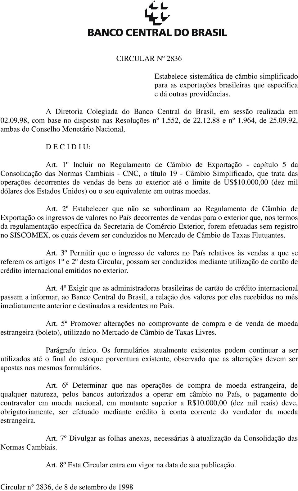 1º Incluir no Regulamento de Câmbio de Exportação - capítulo 5 da Consolidação das Normas Cambiais - CNC, o título 19 - Câmbio Simplificado, que trata das operações decorrentes de vendas de bens ao