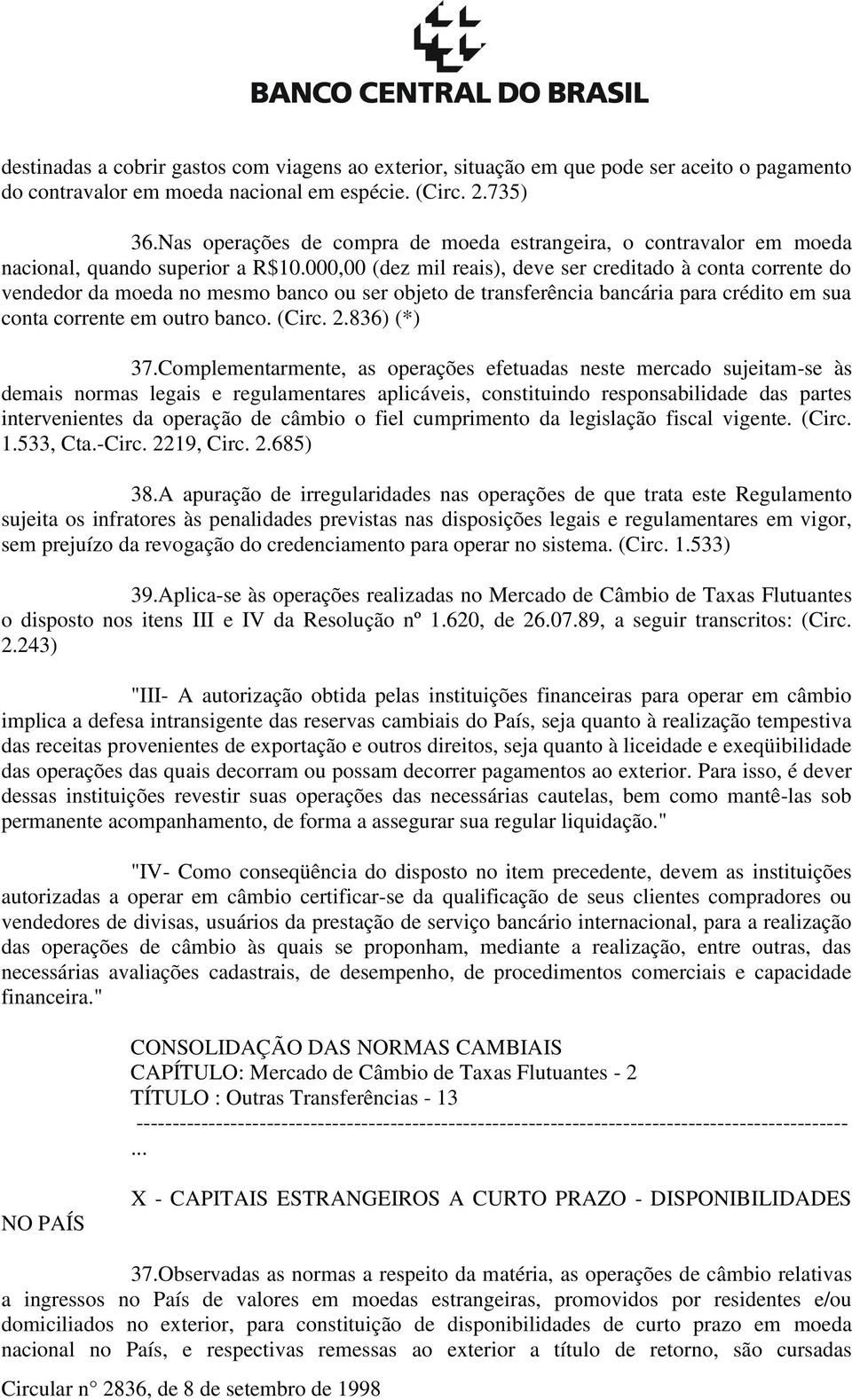 000,00 (dez mil reais), deve ser creditado à conta corrente do vendedor da moeda no mesmo banco ou ser objeto de transferência bancária para crédito em sua conta corrente em outro banco. (Circ. 2.