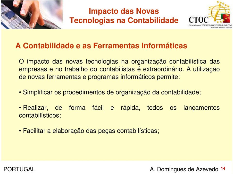 A utilização de novas ferramentas e programas informáticos permite: Simplificar os procedimentos de