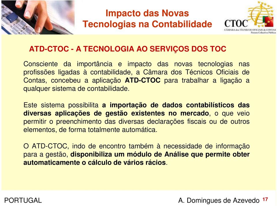 Este sistema possibilita a importação de dados contabilísticos das diversas aplicações de gestão existentes no mercado, o que veio permitir o preenchimento das diversas