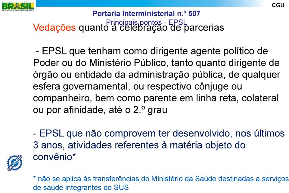 parente em linha reta, colateral ou por afinidade, até o 2.