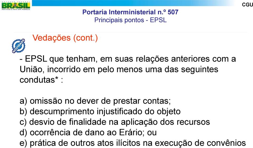 das seguintes condutas* : a) omissão no dever de prestar contas; b) descumprimento