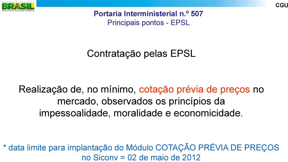 impessoalidade, moralidade e economicidade.