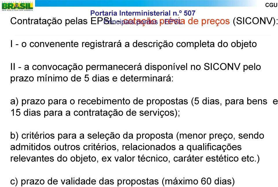 para bens e 15 dias para a contratação de serviços); b) critérios para a seleção da proposta (menor preço, sendo admitidos outros critérios,