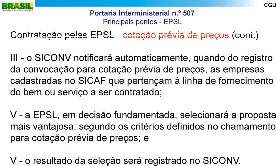 cadastradas no SICAF que pertençam à linha de fornecimento do bem ou serviço a ser contratado; V - a EPSL, em decisão