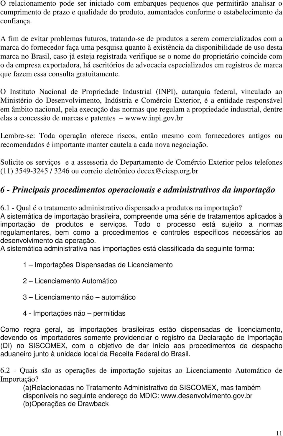 caso já esteja registrada verifique se o nome do proprietário coincide com o da empresa exportadora, há escritórios de advocacia especializados em registros de marca que fazem essa consulta