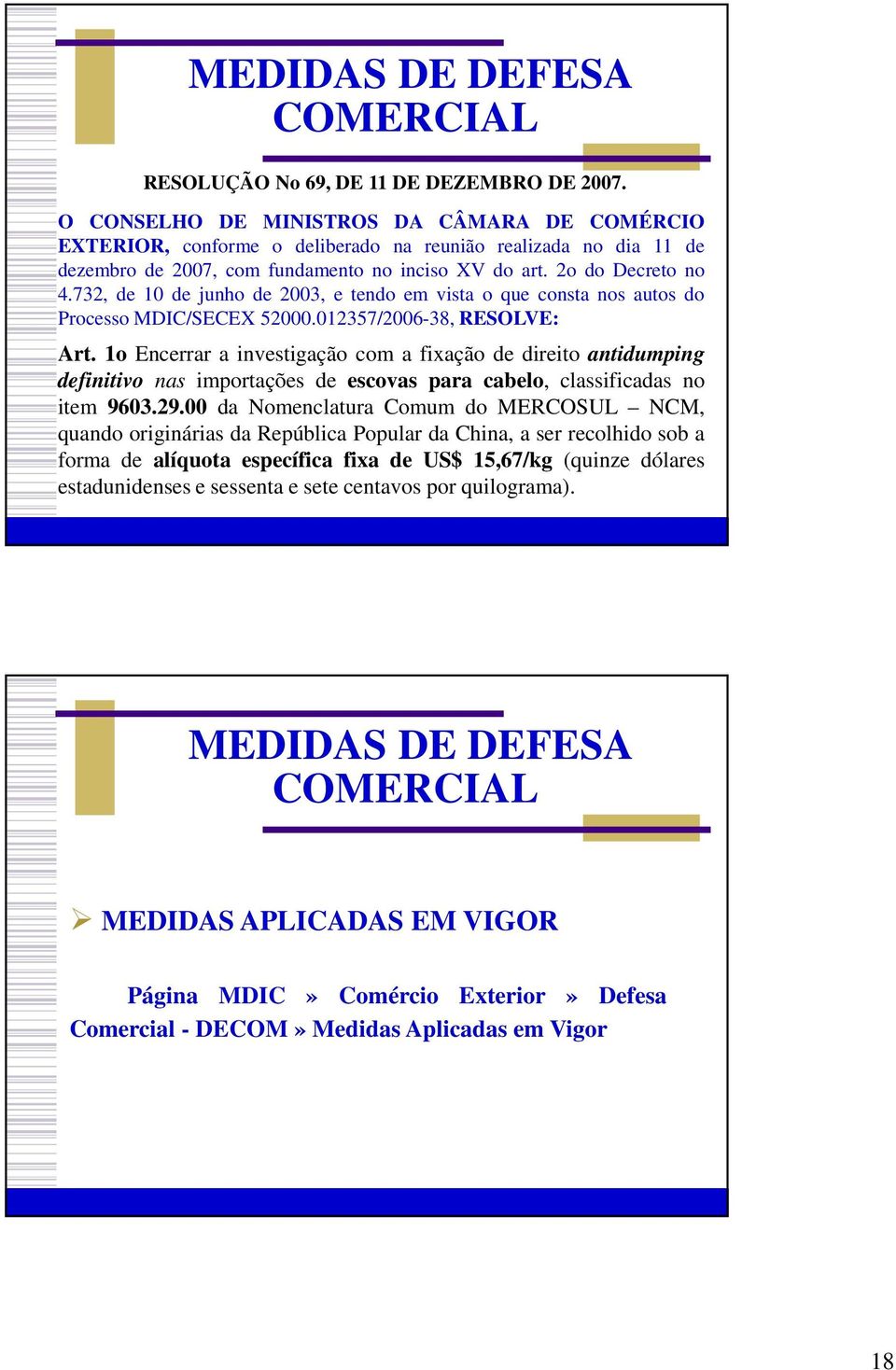 732, de 10 de junho de 2003, e tendo em vista o que consta nos autos do Processo MDIC/SECEX 52000.012357/2006-38, RESOLVE: Art.