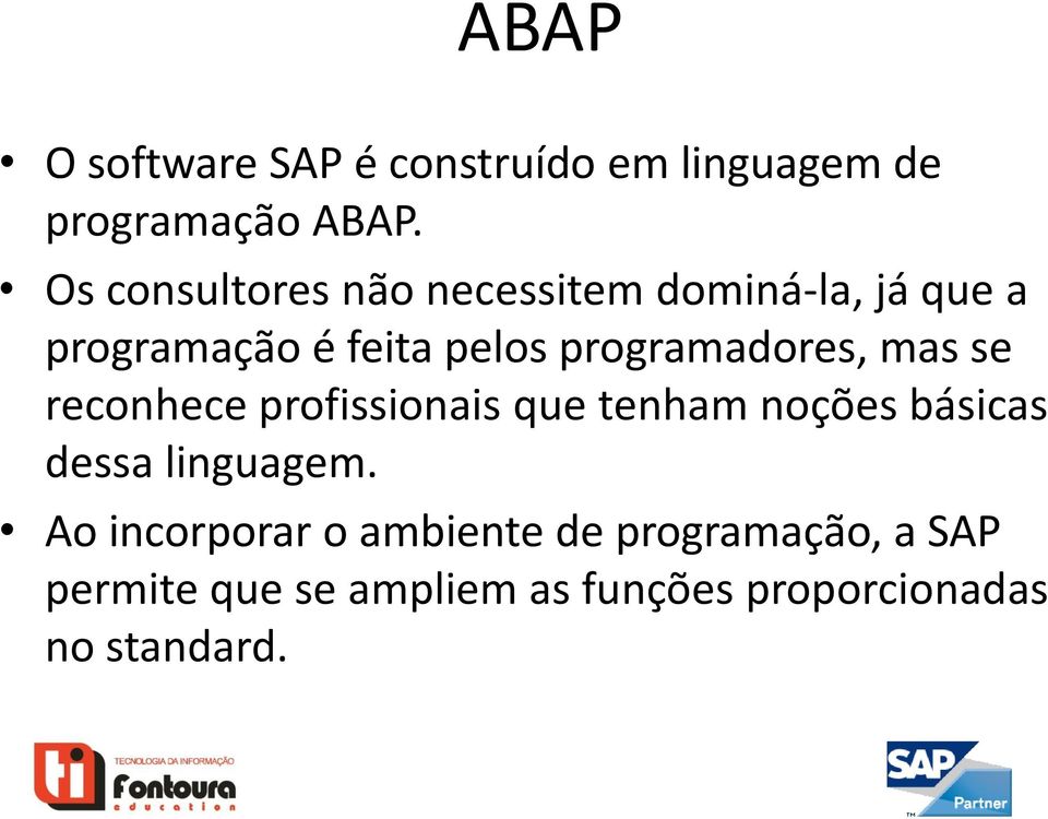 programadores, mas se reconhece profissionais que tenham noções básicas dessa