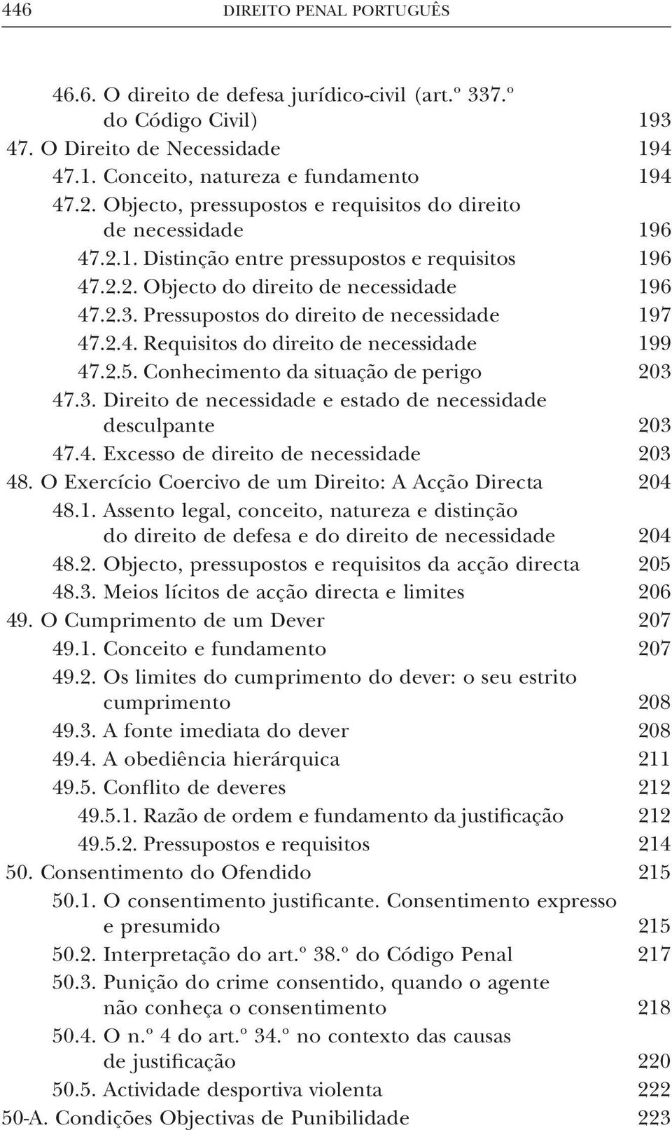 Pressupostos do direito de necessidade 197 47.2.4. Requisitos do direito de necessidade 199 47.2.5. Conhecimento da situação de perigo 203 