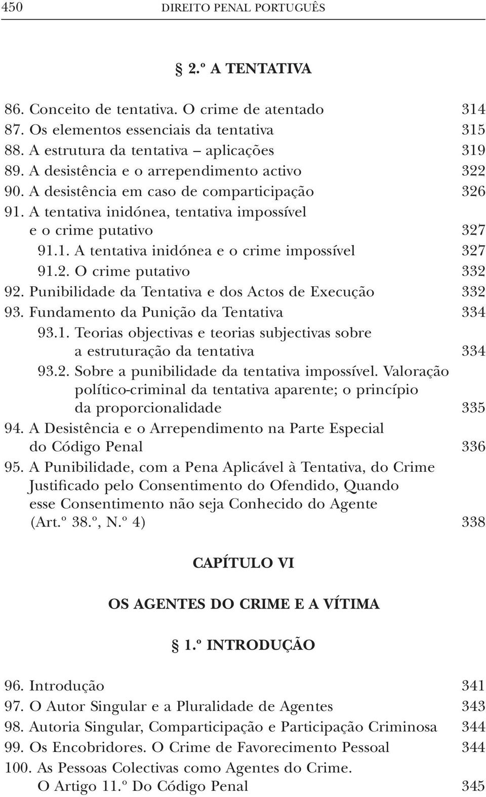 2. O crime putativo 332 92. Punibilidade da Tentativa e dos Actos de Execução 332 93. Fundamento da Punição da Tentativa 334 93.1.