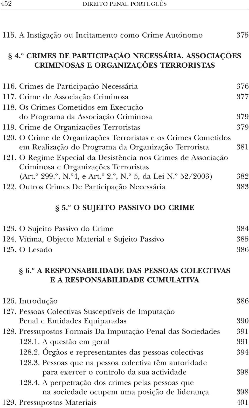 Crime de Organizações Terroristas 379 120. O Crime de Organizações Terroristas e os Crimes Cometidos em Realização do Programa da Organização Terrorista 381 121.