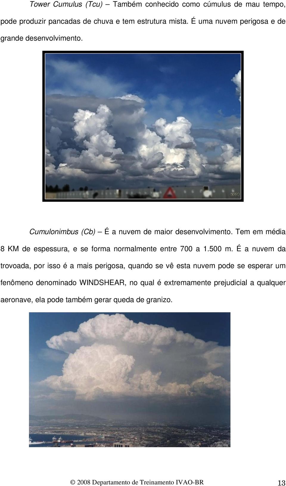 Tem em média 8 KM de espessura, e se forma normalmente entre 700 a 1.500 m.