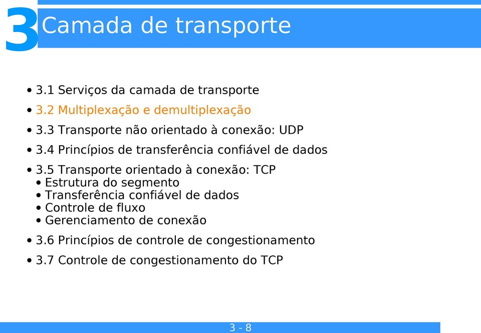 5 Transporte orientado à conexão: TCP Estrutura do segmento Transferência confiável de dados