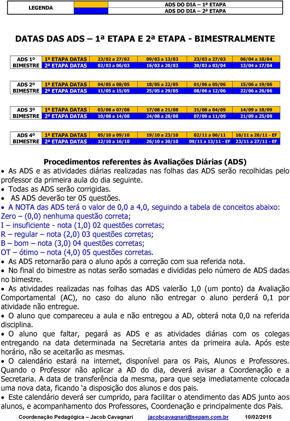 ADS 3º 1ª ETAPA DATAS 03/08 a 07/08 17/08 a 21/08 31/08 a 04/09 14/09 a 18/09 2ª ETAPA DATAS 10/08 a 14/08 24/08 a 28/08 07/09 a 11/09 21/09 a 25/09 ADS 4º 1ª ETAPA DATAS 05/10 a 09/10 19/10 a 23/10