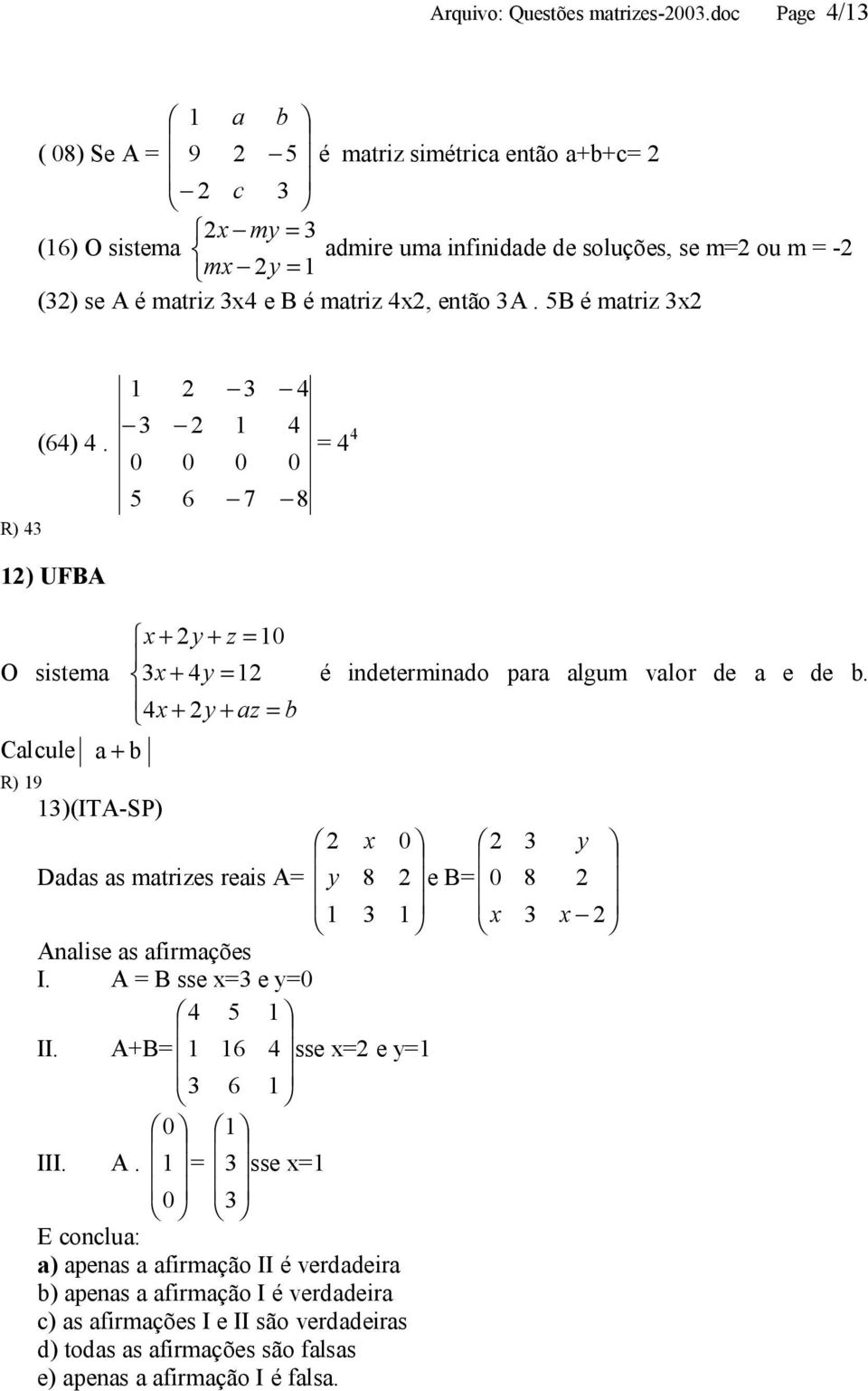 mtri, então A. B é mtri (6). 8 6 R) ) UFBA O sistem é indetermindo pr lgum vlor de e de.