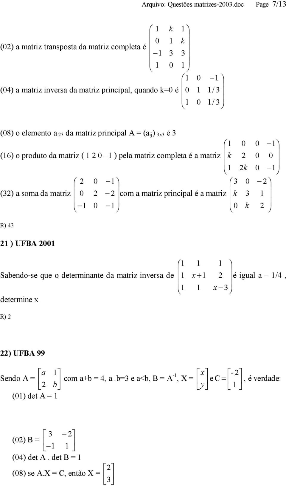 mtri prinipl A ( ij ) é (6) o produto d mtri ( ) pel mtri omplet é mtri () som d mtri om mtri prinipl é