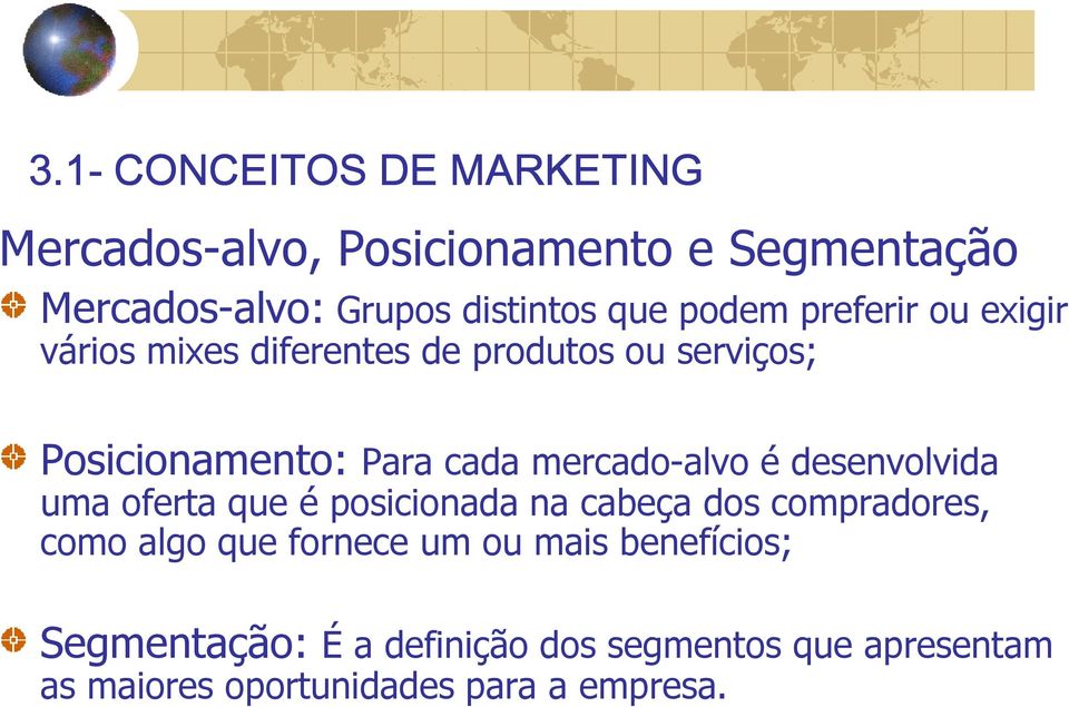 mercado-alvo é desenvolvida uma oferta que é posicionada na cabeça dos compradores, como algo que fornece um