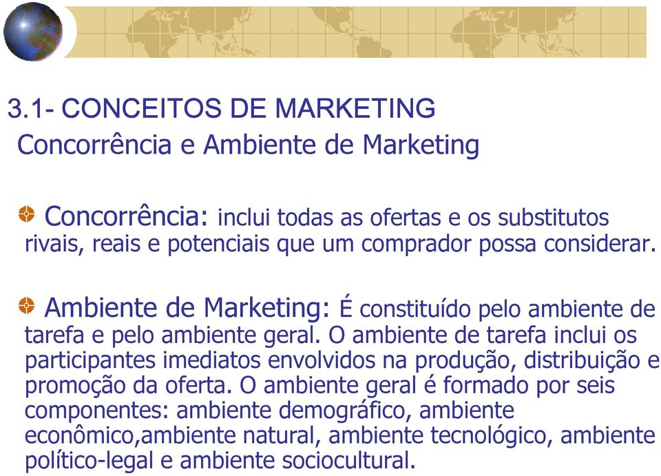 O ambiente de tarefa inclui os participantes imediatos envolvidos na produção, distribuição e promoção da oferta.