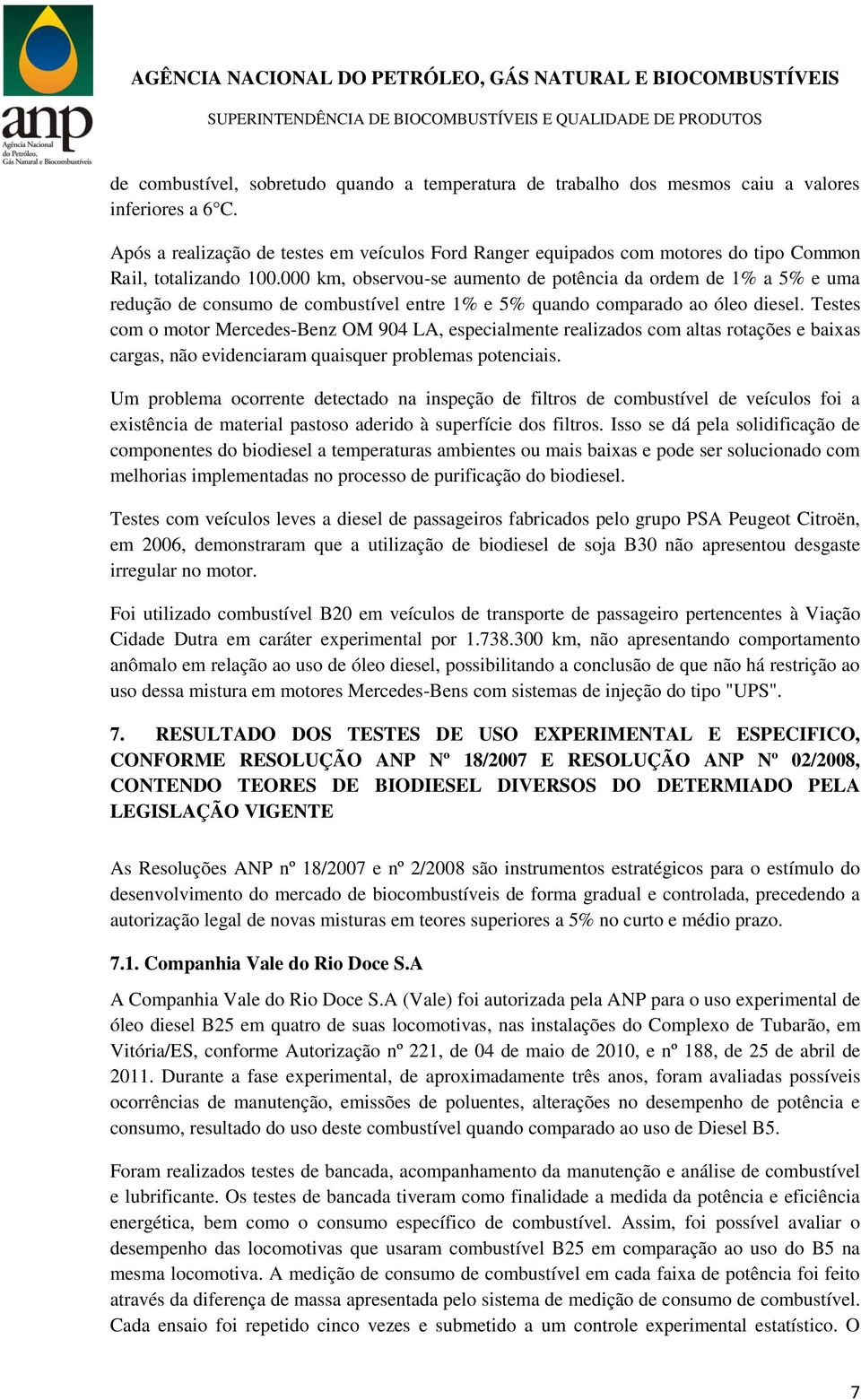 000 km, observou-se aumento de potência da ordem de 1% a 5% e uma redução de consumo de combustível entre 1% e 5% quando comparado ao óleo diesel.