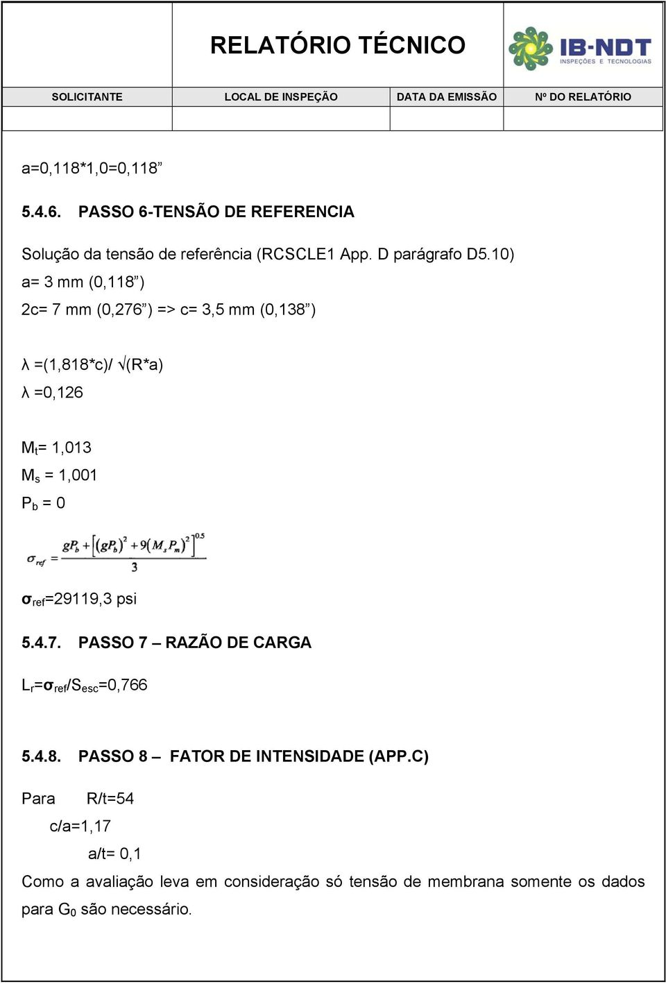 σ ref =29119,3 psi 5.4.7. PASSO 7 RAZÃO DE CARGA L r =σ ref /S esc =0,766 5.4.8. PASSO 8 FATOR DE INTENSIDADE (APP.