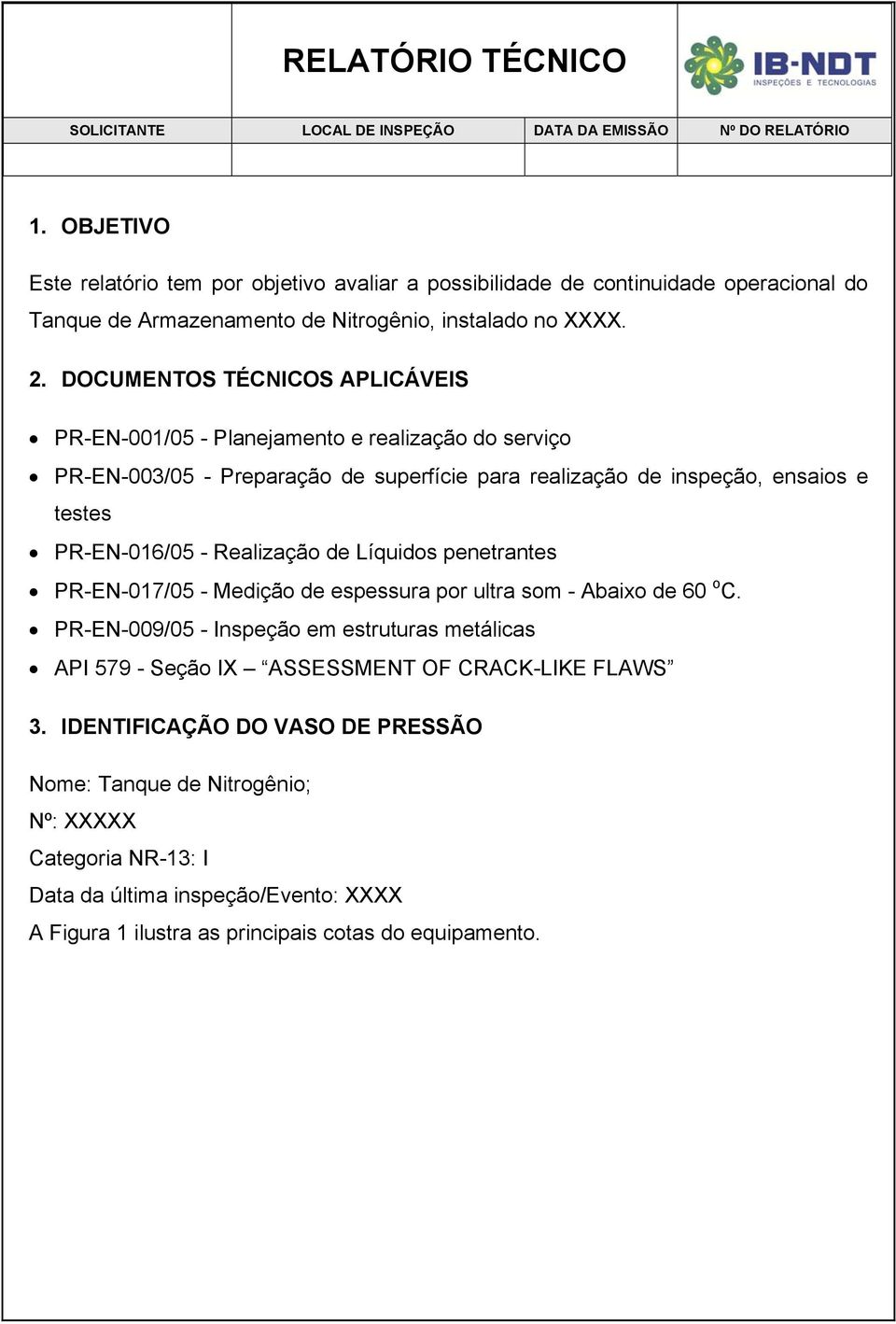 - Realização de Líquidos penetrantes PR-EN-017/05 - Medição de espessura por ultra som - Abaixo de 60 o C.