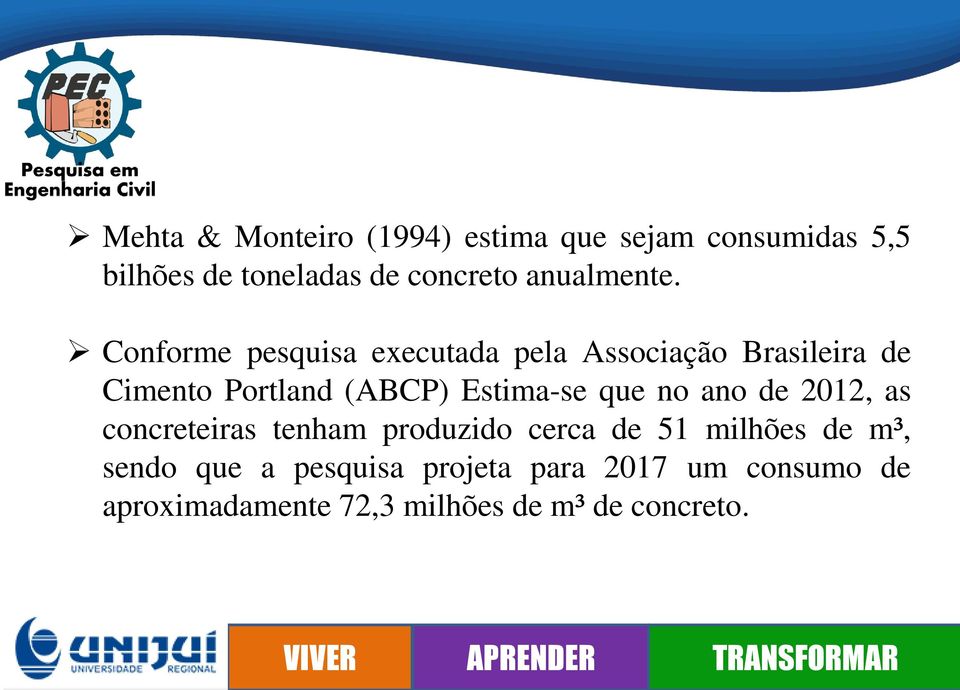 Conforme pesquisa executada pela Associação Brasileira de Cimento Portland (ABCP) Estima-se