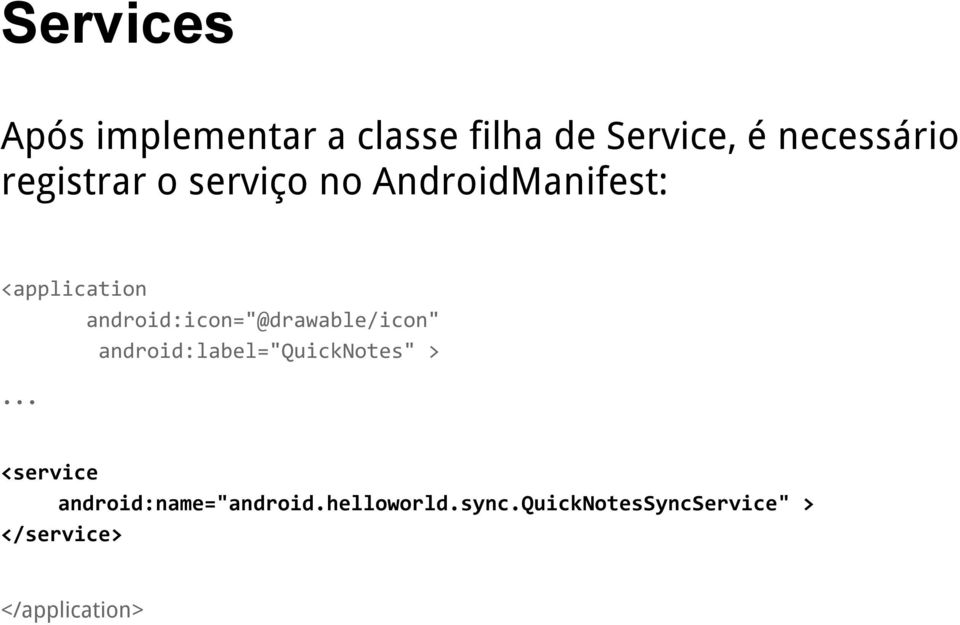 android:icon="@drawable/icon" android:label="quicknotes" > <service