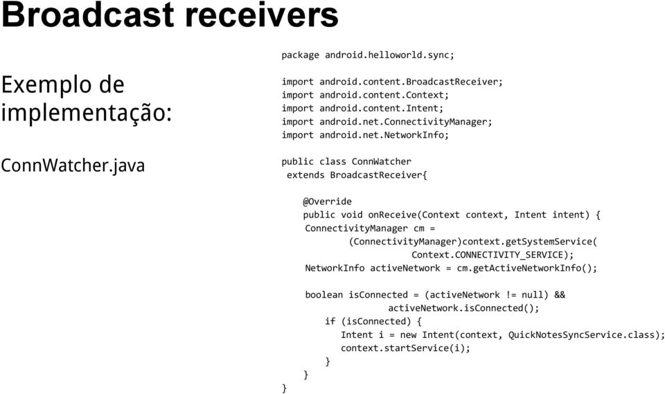 net.networkinfo; @Override public void onreceive(context context, Intent intent) { ConnectivityManager cm = (ConnectivityManager)context.getSystemService( Context.