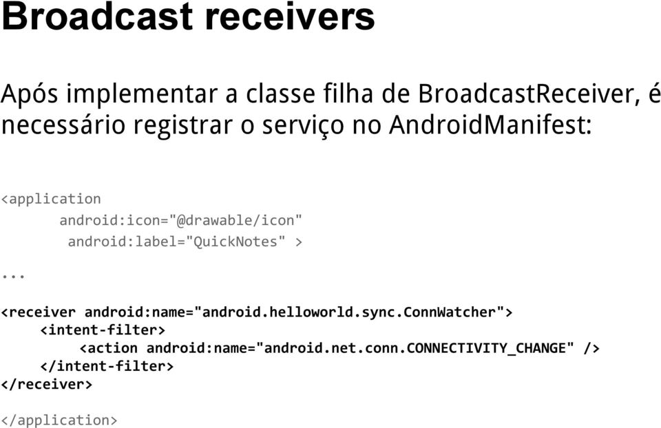 android:label="quicknotes" > <receiver android:name="android.helloworld.sync.