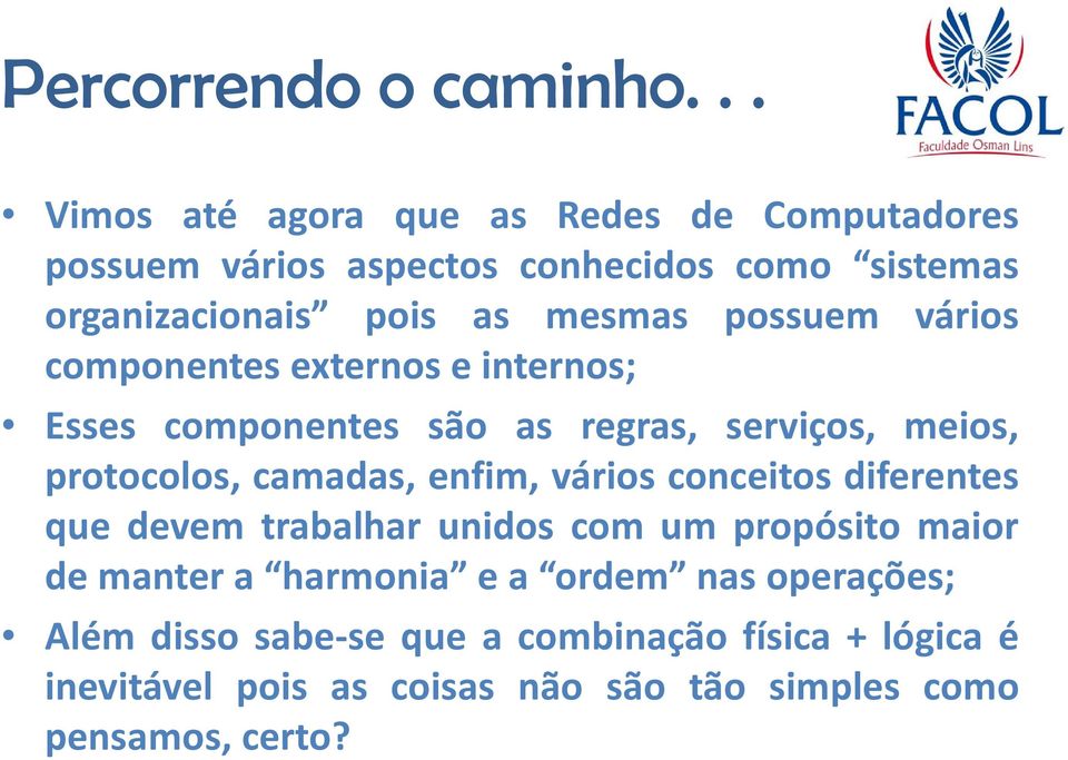 camadas, enfim, vários conceitos diferentes que devem trabalhar unidos com um propósito maior de manter a harmonia e a