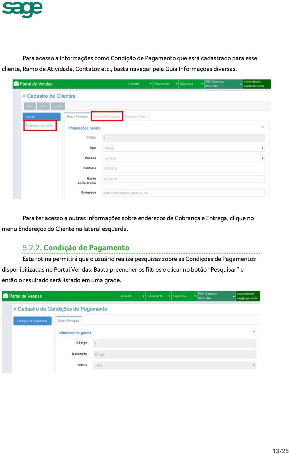 Para ter acesso a outras informações sobre endereços de Cobrança e Entrega, clique no menu Endereços do Cliente na lateral esquerda. 5.2.