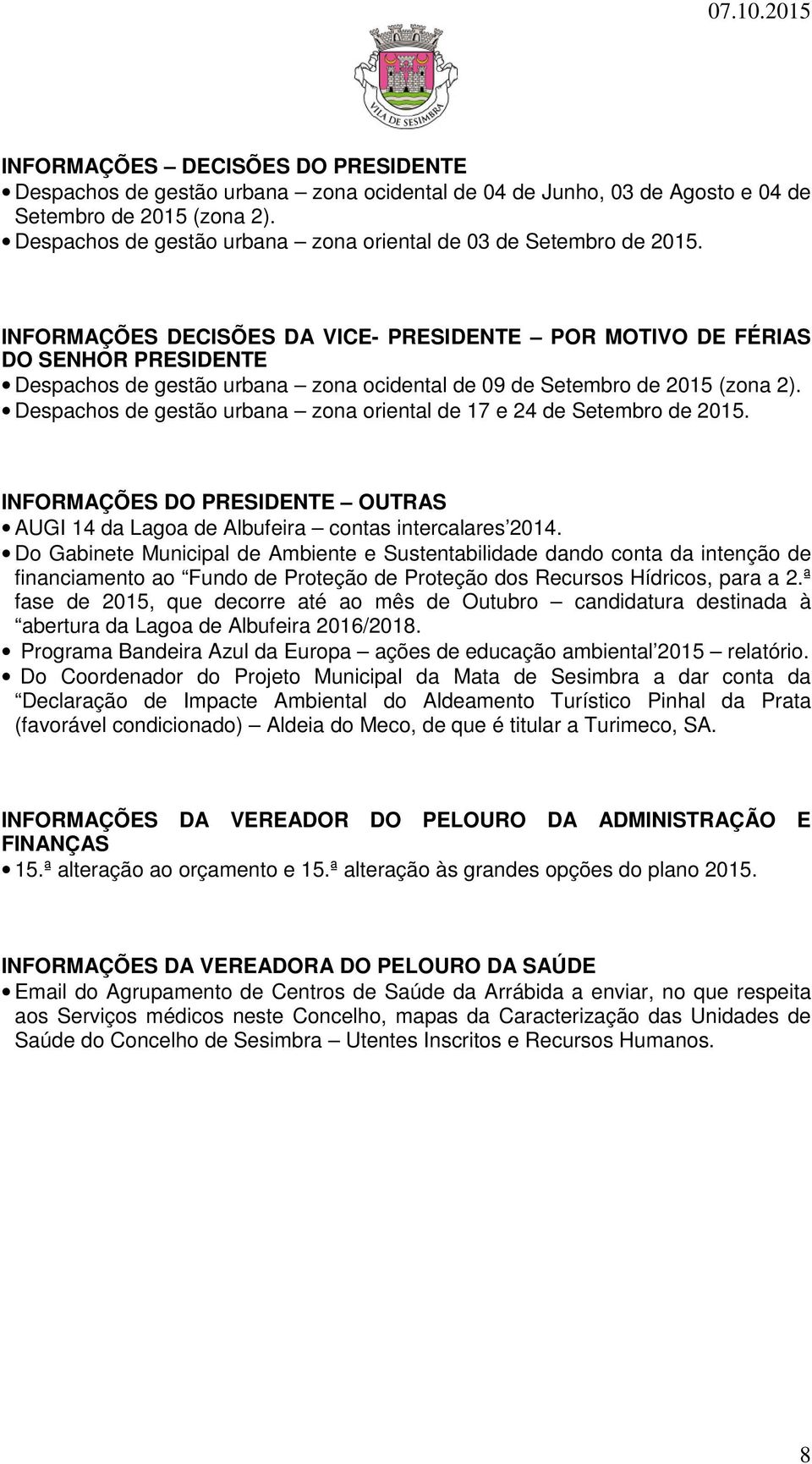 INFORMAÇÕES DECISÕES DA VICE- PRESIDENTE POR MOTIVO DE FÉRIAS DO SENHOR PRESIDENTE Despachos de gestão urbana zona ocidental de 09 de Setembro de 2015 (zona 2).