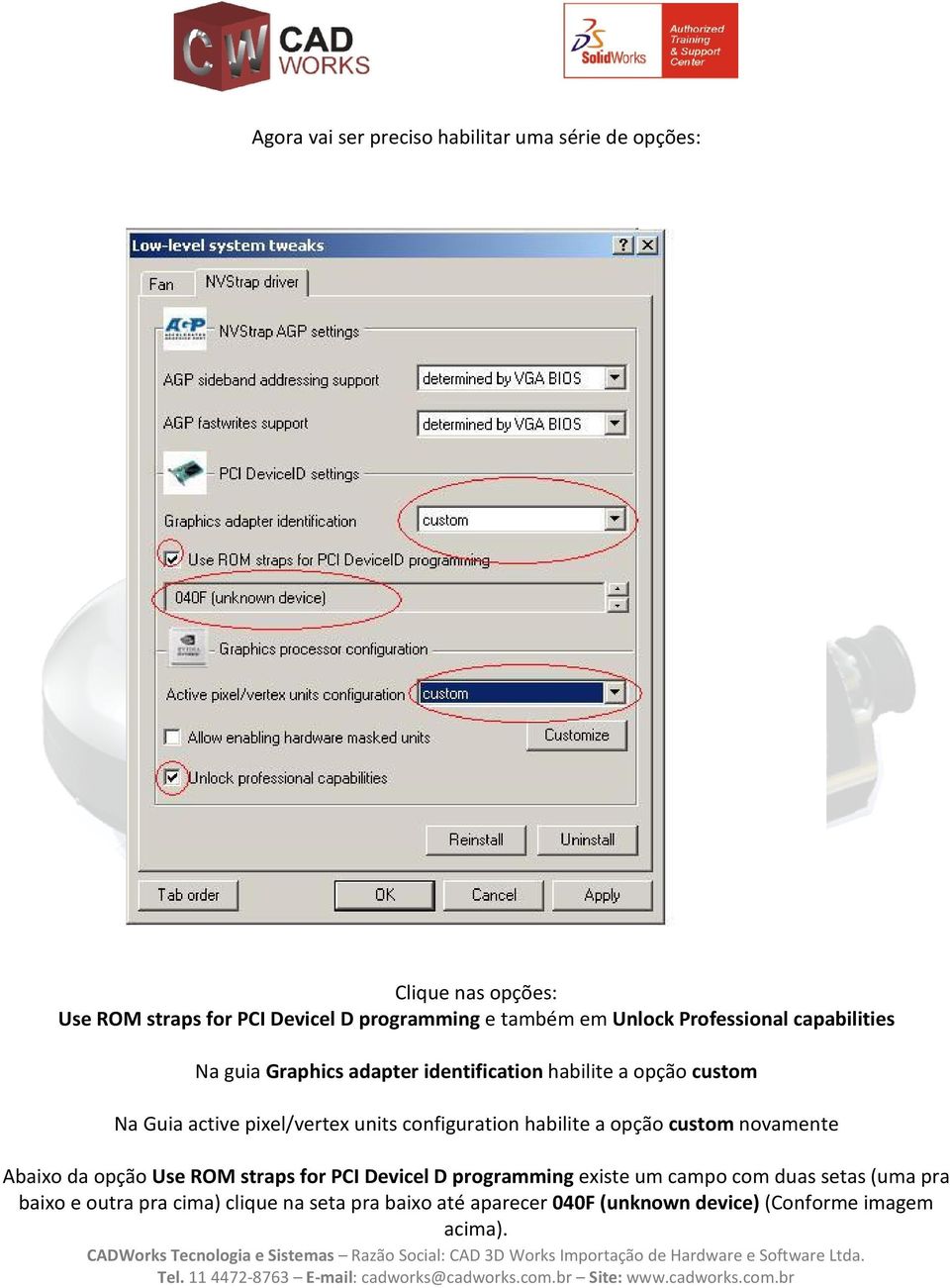 units configuration habilite a opção custom novamente Abaixo da opção Use ROM straps for PCI Devicel D programming existe um