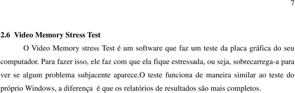 Para fazer isso, ele faz com que ela fique estressada, ou seja, sobrecarrega-a para ver se